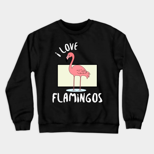 Pink Flamingo - I love Flamingos Crewneck Sweatshirt by Eine Creations